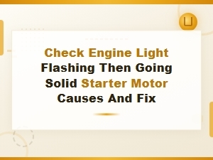 Check Engine Light Flashing Then Solid: Starter Motor Fix