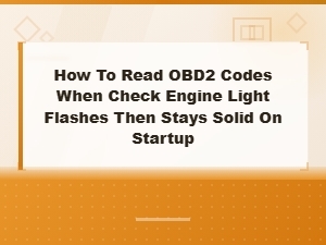 How to Read Obd2 Codes When Check Engine Light Flashes Then Stays Solid on Startup