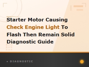 Starter Motor Check Engine Light Flash Then Solid Obd2 Diagnostic Guide
